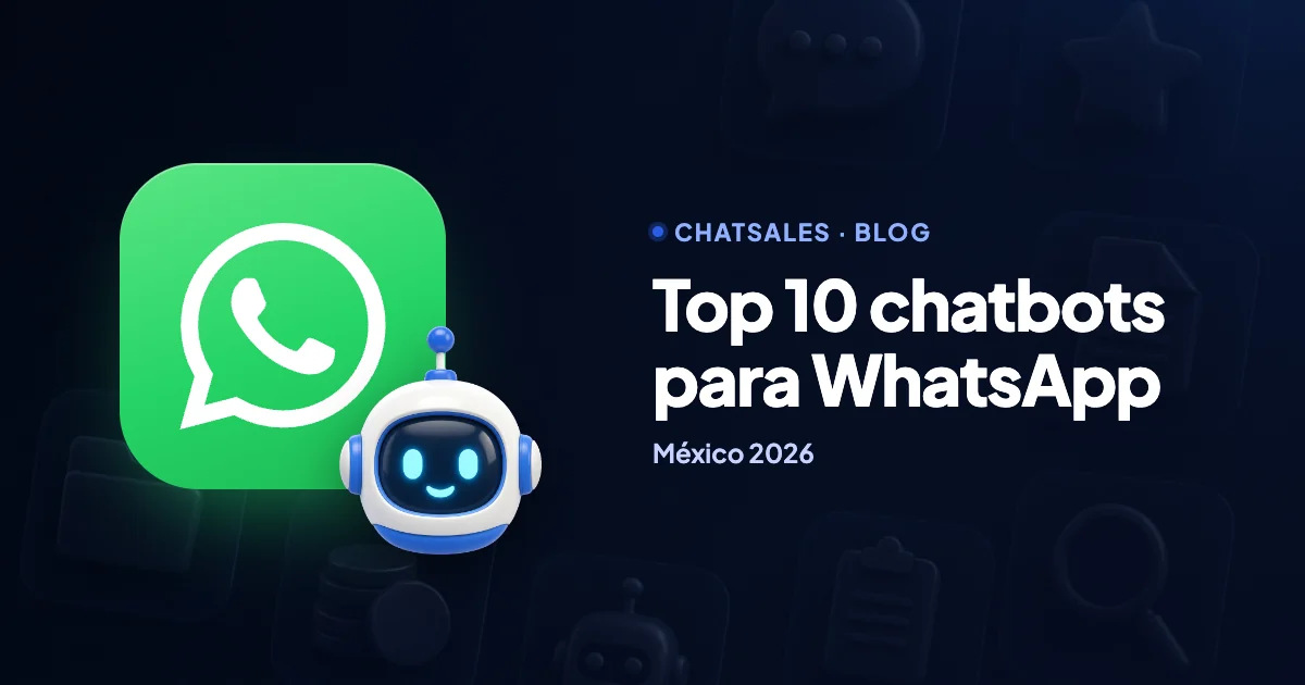 Chatbot para WhatsApp: los 10 mejores en México (2026), cuánto cuestan y cómo crear el tuyo