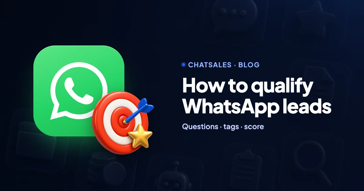 How to qualify WhatsApp leads: the questions, the tags and a simple score to serve buyers first