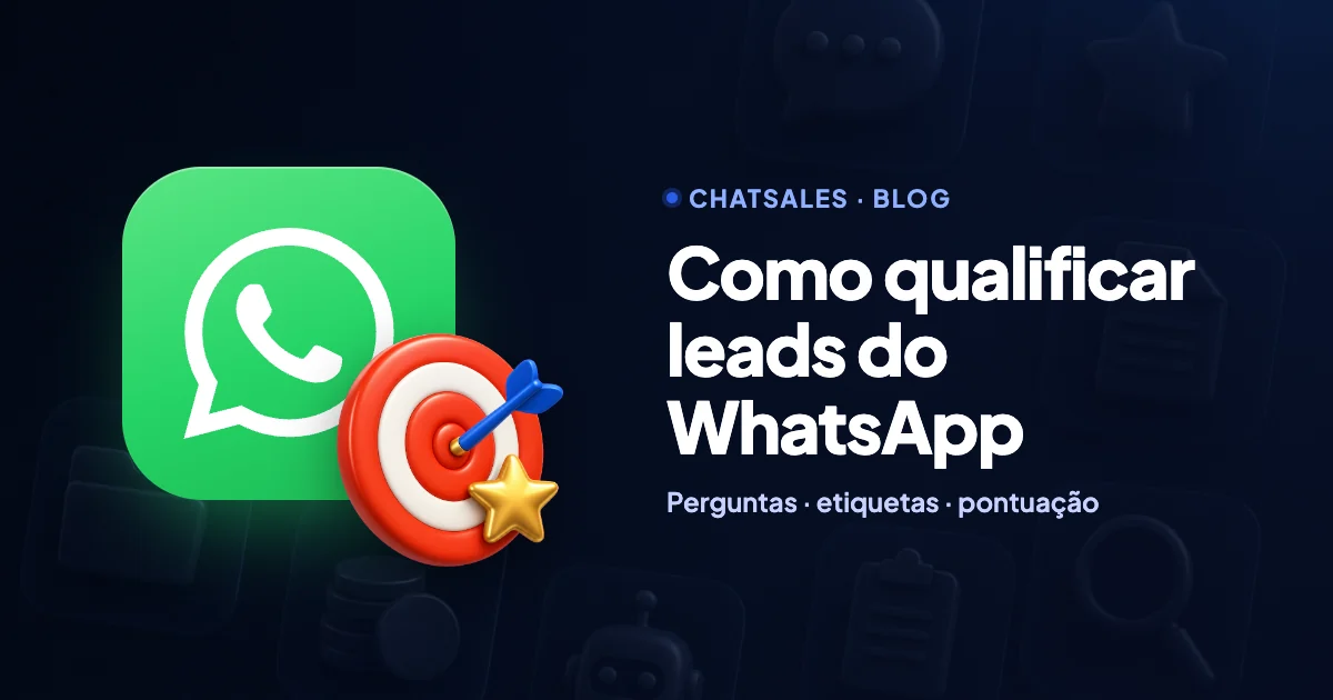 Como qualificar leads do WhatsApp: as perguntas, as etiquetas e uma pontuação simples para atender primeiro quem vai comprar