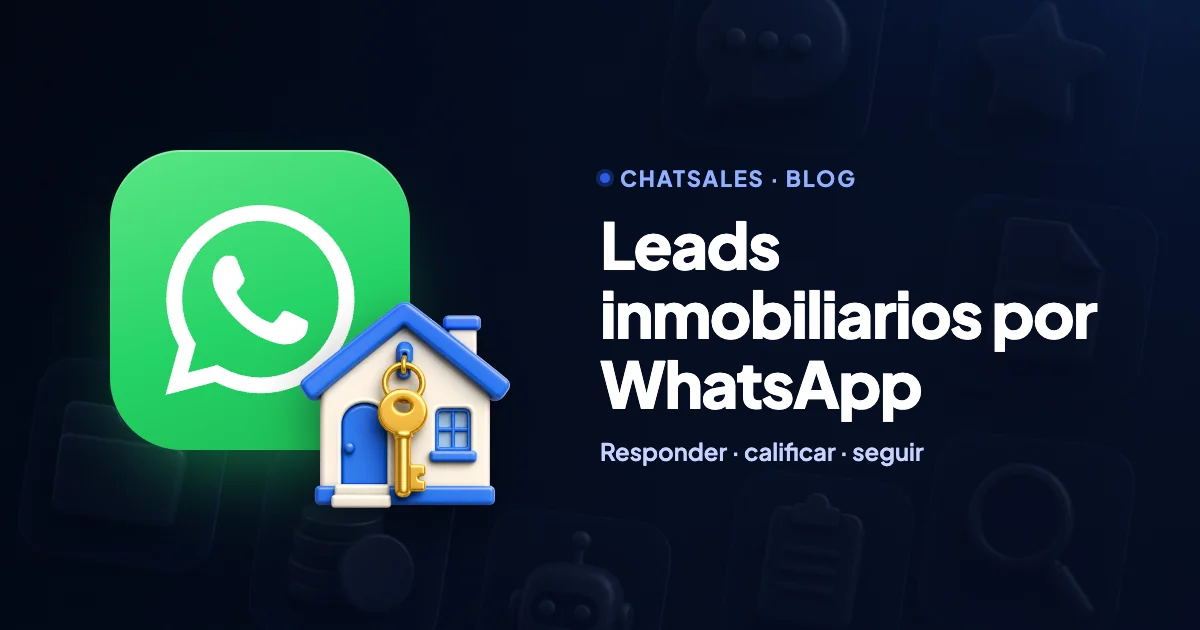Leads inmobiliarios por WhatsApp: cómo responder, calificar y dar seguimiento hasta la visita