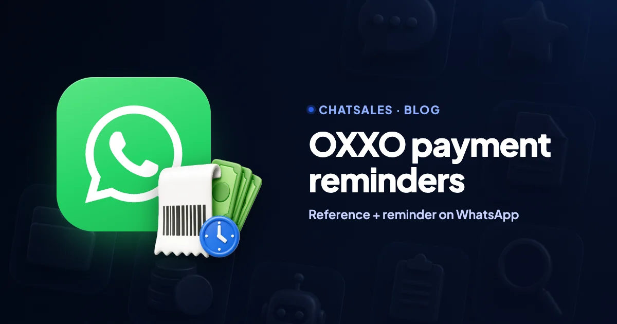 OXXO payment reminders on WhatsApp: send the reference and remind unpaid vouchers before they expire