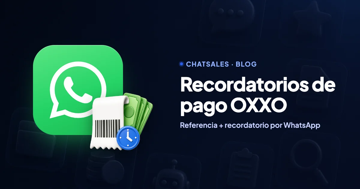 Recordatorios de pago OXXO por WhatsApp: envía la referencia y recuerda las fichas sin pagar antes de que venzan
