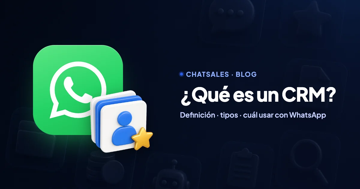 ¿Qué es un CRM? Definición, para qué sirve, tipos y cómo elegir uno si vendes por WhatsApp