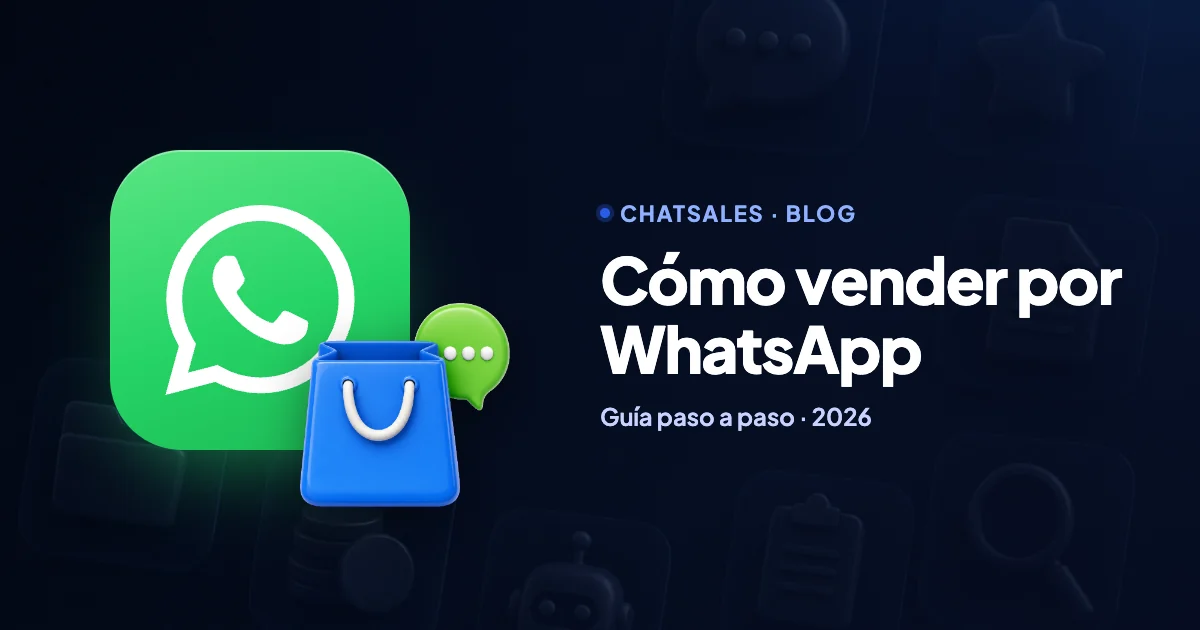 Cómo vender por WhatsApp en 2026: guía paso a paso para tu negocio