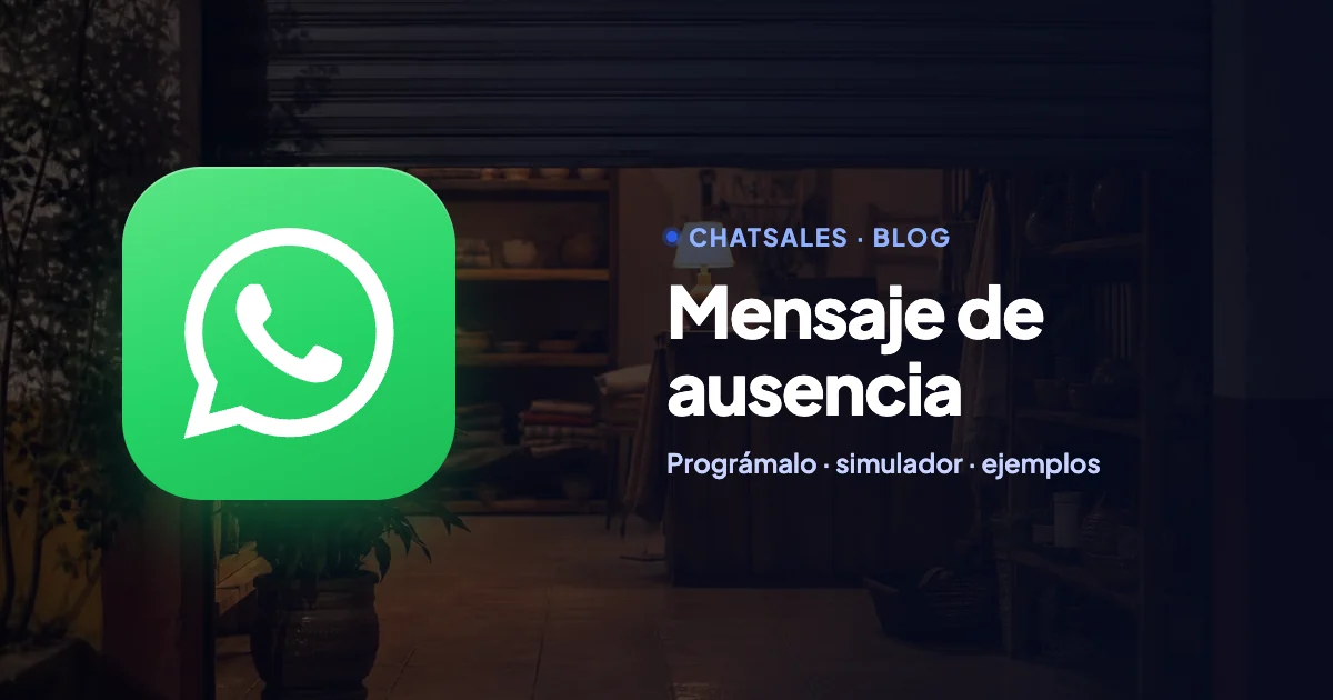 Mensaje de ausencia en WhatsApp Business: cómo programarlo fuera de horario y ejemplos para copiar