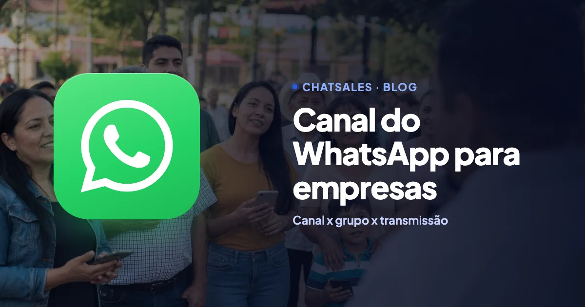 Canal do WhatsApp para empresas: o que é, como aparece, qual a diferença para um grupo e quando usar