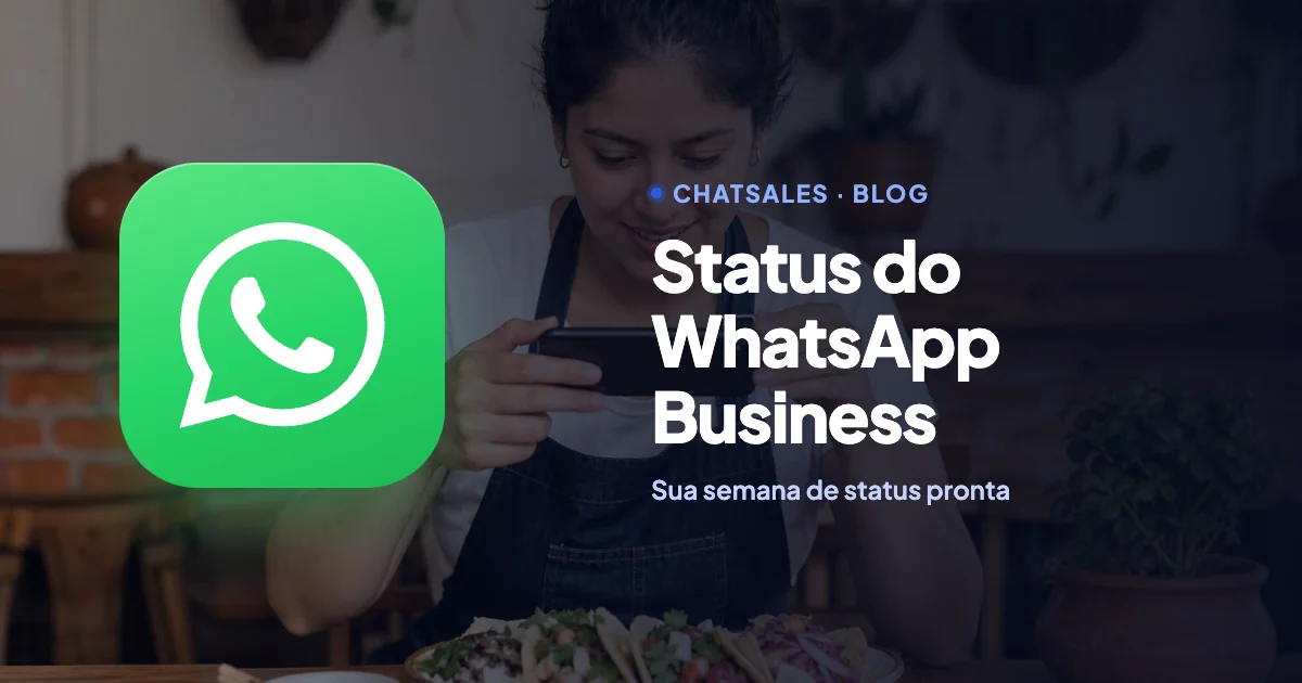 Status do WhatsApp Business: o que postar em cada dia da semana para vender, com ideias prontas por segmento