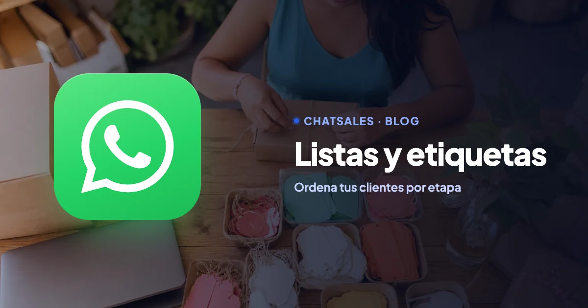 Etiquetas (listas) de WhatsApp Business: cómo organizar tus chats por etapa de venta, con simulador