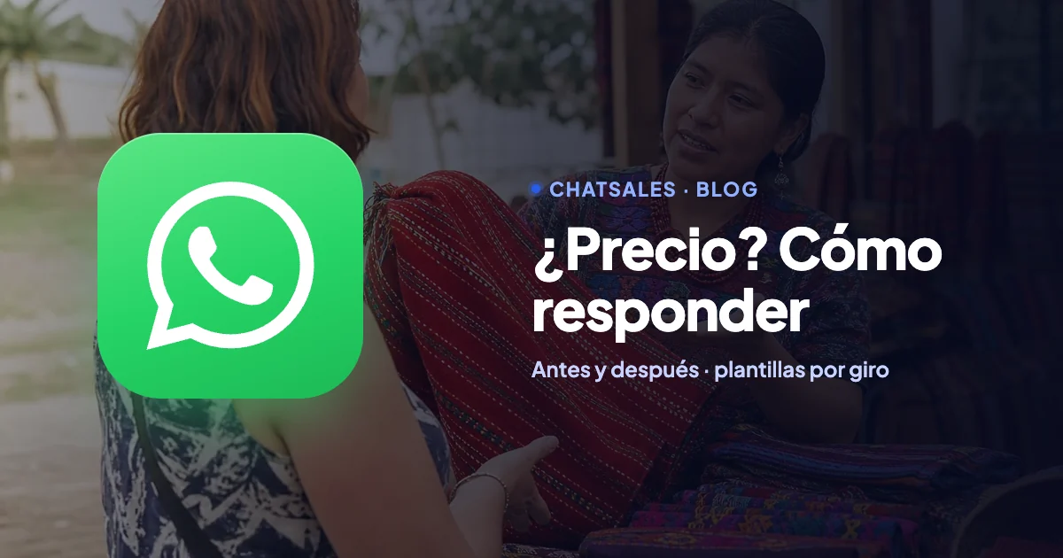 Cómo responder cuando te preguntan «¿precio?» por WhatsApp: la fórmula y plantillas por tipo de negocio
