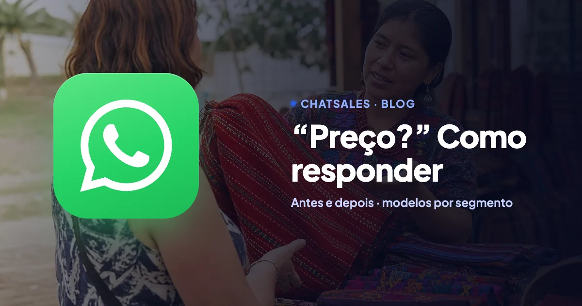 Como responder quando perguntam “preço?” no WhatsApp: a fórmula e modelos por tipo de negócio