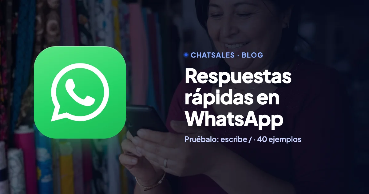 Respuestas rápidas en WhatsApp Business: cómo crearlas, usarlas con / y 40 ejemplos listos para copiar