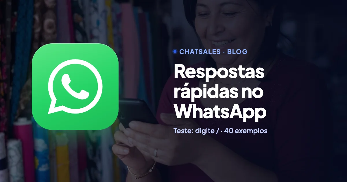 Respostas rápidas no WhatsApp Business: como criar, usar com / e 40 exemplos prontos para copiar